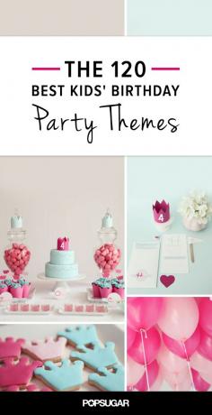 120 Kid's Birthday Party Themes to Celebrate Your Child's Big Day