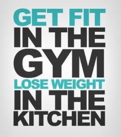 Get fit in the gym. Lose weight in the kitchen #fit #fitness #quote #health #healthy #motivation