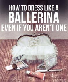 
                    
                        How To Dress Like A Ballerina Even If You're Not One
                    
                