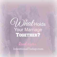 
                    
                        What holds your marriage together? A few thoughts...
                    
                