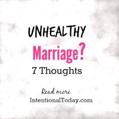 
                    
                        Unhealthy marriage? Sometimes we are too quick to classify and label marriages as unhealthy and unworthy of  effort. My 7 thoughts..
                    
                