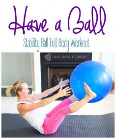 "Have a Ball" Full Body Stability Ball Workout - Down Home Inspiration! I'm gonna use Caydiee's ball lol!