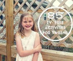 
                    
                        85 Amazing Activities to Choose from to keep your Tween aged child away from the TV and doing something fun!
                    
                