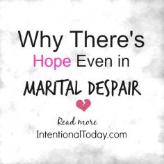 
                    
                        Why There’s Hope, Even in Marital Despair
                    
                