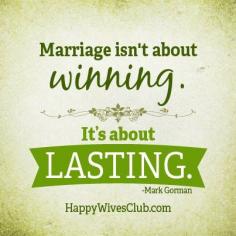 
                    
                        "Marriage isn't about winning. It's about lasting." -Mark Gorman
                    
                