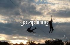 things I want to do before I die: go zip lining,