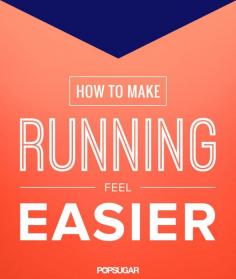 5 Ways to Make Running Feel Easier. I'm going to try these! They sound like very easy ways to make running easier.