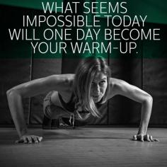 What seems impossible today will one day become your warm up# Fitness motivation