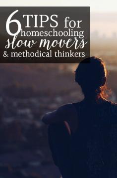 Homeschooling a methodical thinker or slow moving child? Here are 6 valuable tips for teaching them to manage their time and ideas for learning to appreciate their slower pace.