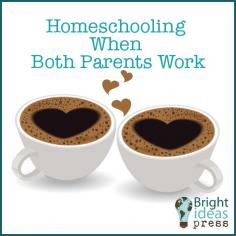 Homeschooling When Both Parents Work, Bright Ideas Press