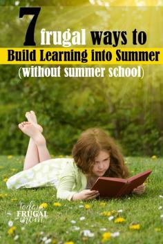 Want to keep your child's education going thru summer? Here are 7 frugal ways to build learning into summer without summer school. :: todaysfrugalmom.com