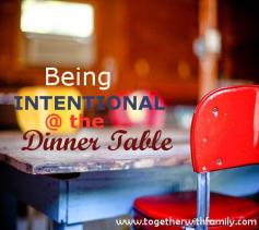 Being Intentional at the Dinner Table