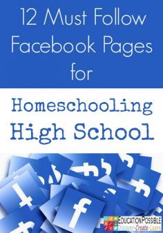 12 Facebook Pages for Homeschooling High School - Education Possible If homeschooling high school is in your future we encourage you to follow and “Like” the Facebook pages of the amazing homeschool bloggers listed below. They are sure to fill your days with smiles, learning ideas, resources, and tips for preparing our kids for life after homeschooling.
