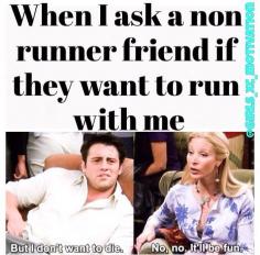 Yeah I'm that non runner friend...