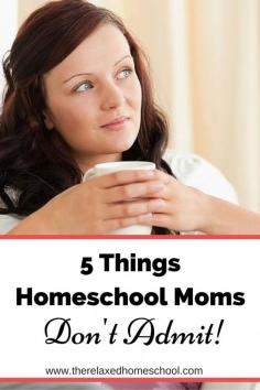 
                        
                            Homeschool Mom's usually won't admit these!
                        
                    