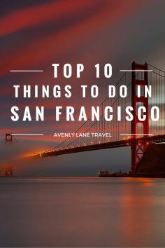 Top 10 Things to do in San Francisco - Read more on Avenly Lane Travel!