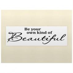 Be Your Own Kind Of Beautiful measures 5.5h x 20w, in matte black. It comes on pre-spaced application tape and includes easy to use application directions. Removable wall decal can be placed on any wall or flat surface in your home. Decorate your wall, mirror, door, tile, room, or anything you like. When you're ready to remove it simply heat the decal with a blow drier and slowly pull it off the wall, you'll never know it was there.