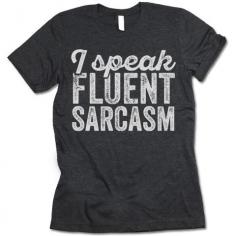 I Speak Fluent Sarcasm T-Shirt