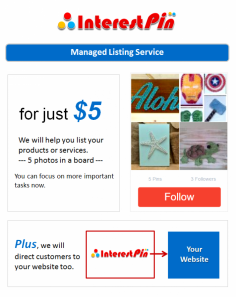 Listing your products and services on InterestPin.com is FREE (do it yourself) or We can do it on your behalf for a small fee.  

*For more info email: info@interestpin.com
or private message InterestPin Team (Please login to send private message)