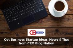 CEO Blog Nation is the right place to get business startup tips, ideas, news and blogs. Check out our latest blogs for business startup, development and business hike. All the info and blogs are provided by the experienced CEO’s and entrepreneurs. To know more about us, visit our website now.