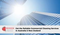 Get the satisfactory commercial cleaning services in Australia and New Zealand from Pioneer Facility Services. We provide satisfactory commercial and industrial cleaning services to our clients according to their requirements. Browse our website for more information. 