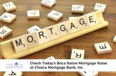 Get a full detail on mortgage interest rate in Boca Raton from Choice Mortgage Bank, Inc. Here, our approach to home ownership is different than others. 