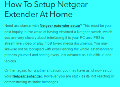 Need assistance with Netgear extender setup? This must be your next inquiry in the wake of having obtained a Netgear switch, which you are very cheery about interfacing it to your PC and PS3 to stream live video or play most loved media documents. You may likewise not be occupied with experiencing the whole establishment process yourself and seeing every last advance as it is difficult and tedious. Or then again, for another situation, you may have as of now setup your Netgear extender, however you are stuck as its not reacting or demonstrating mistake messages. 

http://wifirouterextendersetup.net/