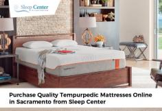 Engage with Sleep Center for getting the top quality Tempurpedic mattresses in Sacramento, CA. We provide mattresses online with free home delivery and 90 days comfort guarantee. 