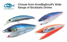 KnotBigEnuff provides every types of stickbaits like <a href="https://knotbigenuff.com/collections/stickbaits">GT stickbaits</a>, stickbait lures, saltwater stickbaits, carpenter stickbaits and other tools for catching and tackling fishes. We also offer superior quality and stunning designed accessories that are worth the cost.