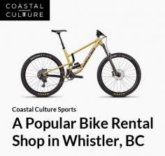 Coastal Culture Sports is a bike rental & repair shop in Whistler, BC. We have a great selection of quality bikes such as Rocky Mountain and Santa Cruz. 