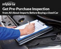 Are you in the market for a used car? Make sure you get a pre-purchase inspection from All About Imports to know exactly what you’re buying. 