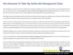 Hire Someone To Take My Online Soil Management Class Are you stressed out about completing Soil Management Online class on time? Would you rather pay someone to take your online class? You can pay 'Assignment Kingdom', we will take your online class on your behalf. 'Assignment Kingdom' services regarding online classes