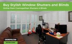 Cosmopolitan Shutters & Blinds is a large retailer that provides quality shutters that suit the interior as well as the exterior of your home. All of our products are custom made and suitable for all your decoration needs. 