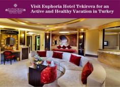Euphoria Hotel Tekirova is one of the best hotels in Turkey that resembles a corner from paradise. Our hotel offers two different accommodation options as hotel and holiday village. We are here to provide our guests with a dreamy holiday experience.