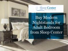 Choose the best nightstand from Sleep Center’s wide selection of modern designs. They are placed at the side of a bed to keep the lamp or other accessories on it. 