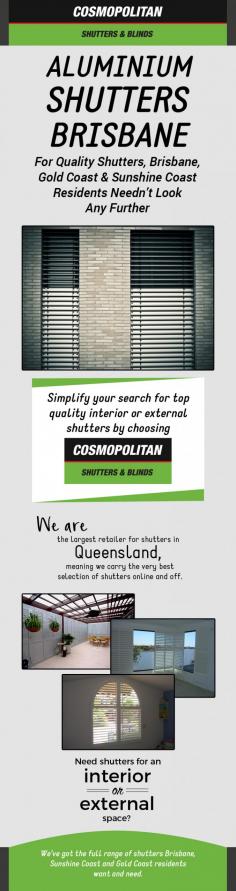 Discover a wide range of interior and exterior shutters in Brisbane from Cosmopolitan Shutters & Blinds. We offer attractive and longest-lasting shutters at unbeatable prices. Shop now! 