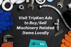 Visit TripKen Ads to buy or sell machinery related items locally. Here, thousands of machinery related businesses are listed, so that buyers can easily find their desired item in no time. 