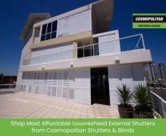 Want to buy louvreshield external shutters at the lowest prices? Look no further than Cosmopolitan Shutters & Blinds. We custom manufacture louvreshield shutters to maintain security as well as keep the hot sun out.