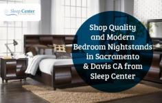 Visit Sleep Center for buying the highest quality and modern Bedroom Nightstands in a wide selection of traditional design and style that to fit any bedroom. Free Same Day Delivery! 