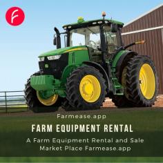 Farmease.App, A Farm Equipment rental marketplace for rental and sale. Here you can find your desired farm equipment as per your farming needs. Visit our official website or Google play store and download the app and start earning by renting or selling your farm machinery. 