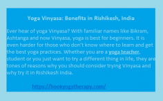 Ever hear of yoga Vinyasa? With familiar names like Bikram, Ashtanga and now Vinyasa, yoga is best for beginners. It is even harder for those who don’t know where to learn and get the best yoga practices. Whether you are a yoga teacher, student or you just want to try a different thing in life, they are tones of reasons why you should consider trying Vinyasa and why try it in Rishikesh India.

https://bookyogatherapy.com/