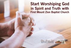 God is the strength, and the people who worship him must worship in spirit and truth. Start worshiping God in spirit and in truth by visiting First Mount Zion Baptist Church as we invite youth to come and worship with us.