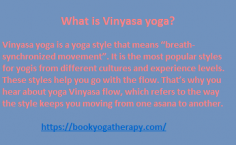 Vinyasa yoga is a yoga style that means “breath-synchronized movement”. It is the most popular styles for yogis from different cultures and experience levels. These styles help you go with the flow. That’s why you hear about yoga Vinyasa flow, which refers to the way the style keeps you moving from one asana to another.

https://bookyogatherapy.com/