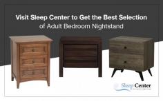 Sleep Center is a trusted online store to buy the quality adult bedroom nightstands at unbeatable prices. We stock only the best selection of adult bedroom nightstands from the leading brands. Shop today!