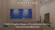 At Envision Mind Care, our registered psychologists offer a complete range of psychological services to our clients. Our services include ADHD Assessments, Anxiety Treatment, Depression Treatment, Mental Health Care for professionals and more.