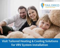 For VRV system installation, visit Tailored Heating & Cooling Solutions in Melbourne. All the  units are installed & configured by our friendly and expert staff to maintain a consistent  temperature level in commercial buildings and residential houses. 