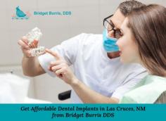 Visit the dental clinic of Dr. Bridget Burris, DDS when looking for affordable dental implants in Las Cruces, NM. We design implants and dentures with modern technology to perfectly fit on your mouth.