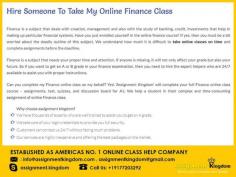Can I Pay Someone To Take My Online Finance Class For Me? Yes!! You can pay our experts at a nominal rate which is doable for you. Most of our experts have worked with a sacrifice of trying to do the best and they score 'A' or 'A+' for all the assignments. To get started contact us immediately.