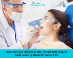 Minimize the oral health risk in adults by getting adult dental services from Dr. Josh McCormick, DDS. Whether you need just teeth cleaning, oral cancer screening, Senior Dental Care or Solutions for Denture Wearers, he has solutions of every problem. 