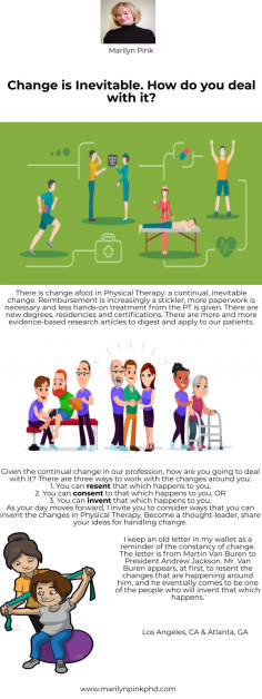 There is change afoot in Physical Therapy: a continual, inevitable change. Reimbursement is increasingly a stickler, more paperwork is necessary and less hands-on treatment from the PT is given.  There are new degrees, residencies and certifications.  There are more and more evidence-based research articles to digest and apply to our patients. 